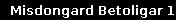 Misdongard Betoligar 1